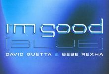 David Guetta – I’m Good (Blue) Ft. Bebe Rexha