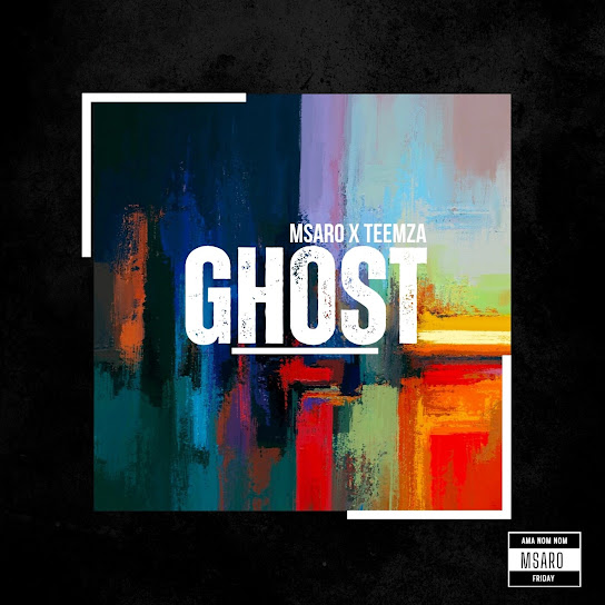 Msaro – Ghost ft. Teemza