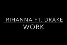 Rihanna - Work ft. Drake